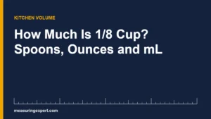 An eighth cup equals 2 tablespoons, 6 teaspoons or 29.57 mL