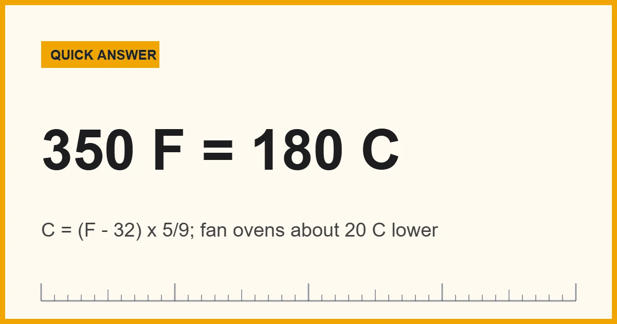 Fahrenheit to Celsius for baking: 350 F equals about 180 C