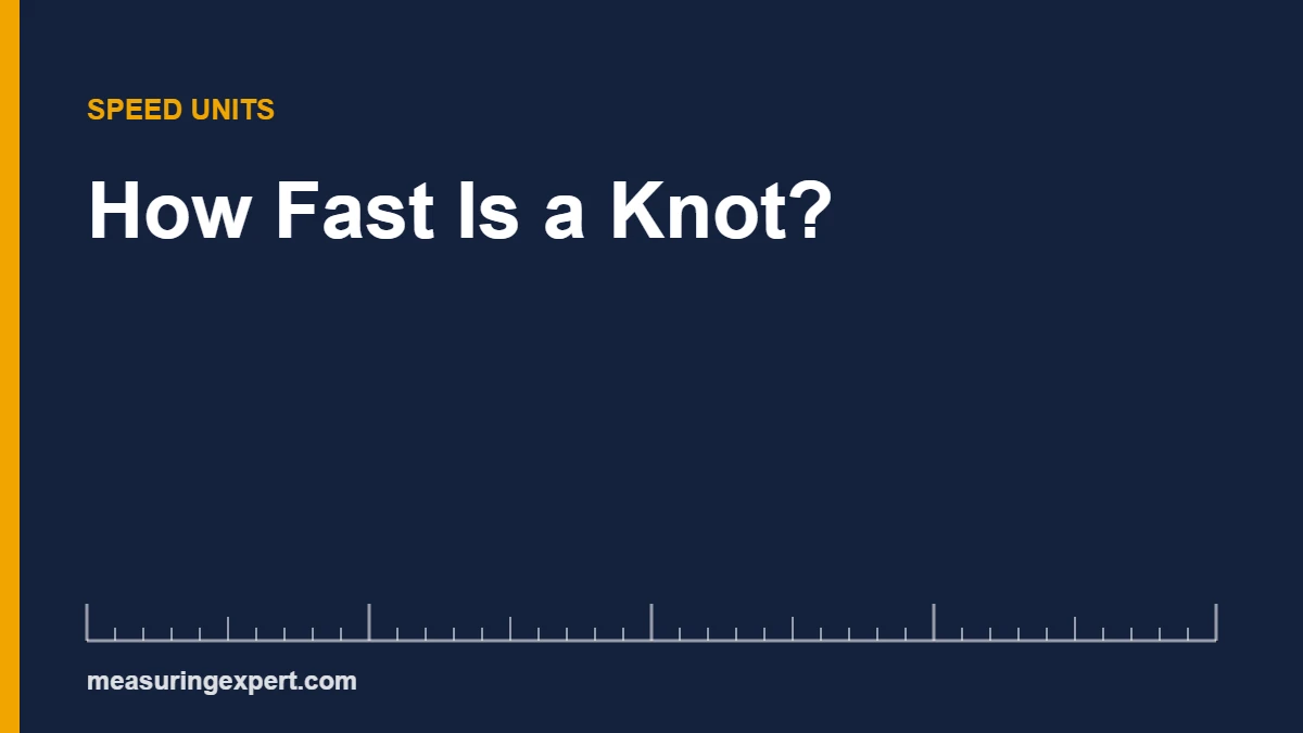 How fast is a knot: one knot equals 1.852 km/h or about 1.15 mph