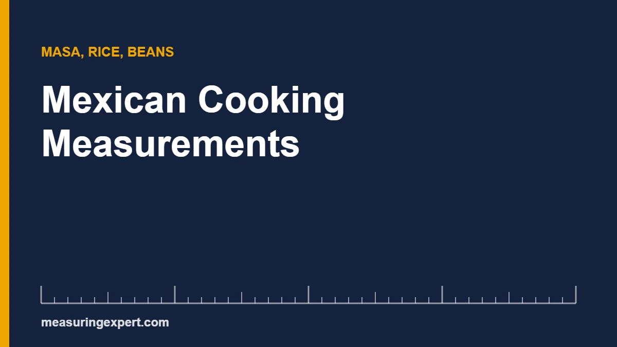 Mexican cooking measurements: masa harina, rice and bean ratios